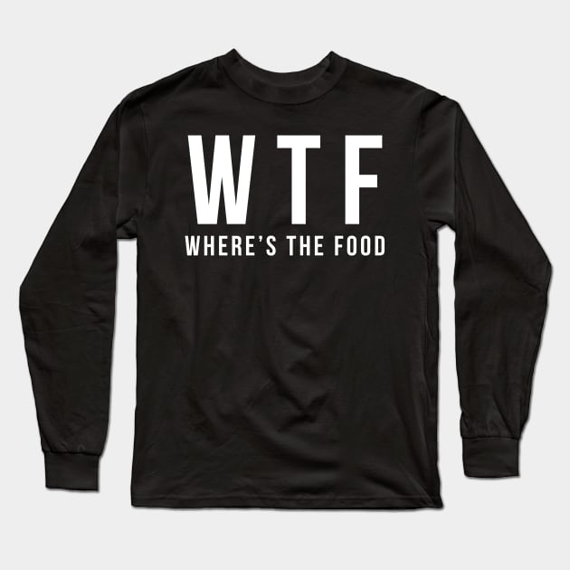 Funny Thanksgiving saying: Where's The Food Long Sleeve T-Shirt by stevanie
